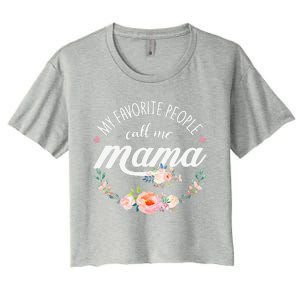 My Favorite People Call Me Mama Floral Mom Mother's Day Gift Women's Crop Top Tee