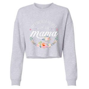 My Favorite People Call Me Mama Floral Mom Mother's Day Gift Cropped Pullover Crew