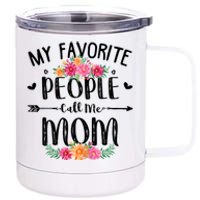 My Favorite People Call Me Mom 12 oz Stainless Steel Tumbler Cup