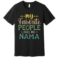 My Favorite People Call Me Nama Premium T-Shirt