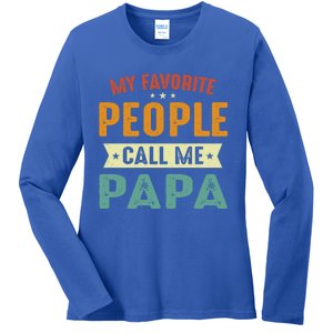 My Favorite People Call Me Papa Funny Papa Gift Ladies Long Sleeve Shirt