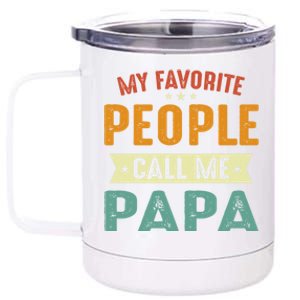 My Favorite People Call Me Papa Funny Papa Gift 12 oz Stainless Steel Tumbler Cup