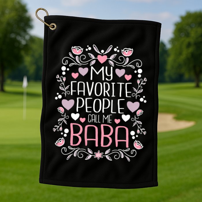 My Favorite People Call Me Baba Golf Towel
