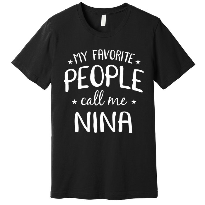 My Favorite People Call Me Nina Premium T-Shirt