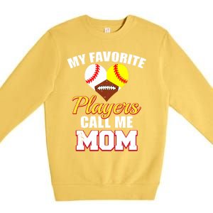 My Favorite Players Call Me Mom Baseball Softball Football Gift Premium Crewneck Sweatshirt