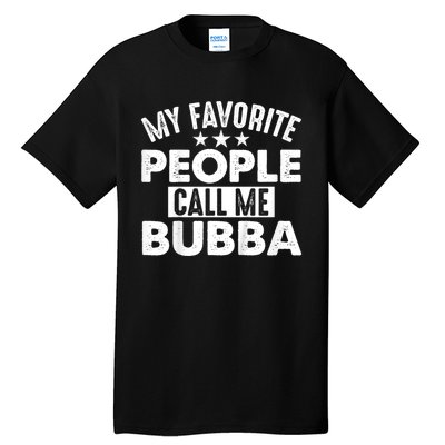 My Favorite People Call Me Bubba Tall T-Shirt