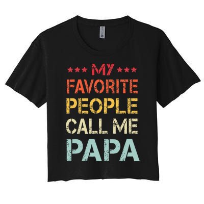 My Favorite People Call Me Papa Funny Father's Day Gift Women's Crop Top Tee