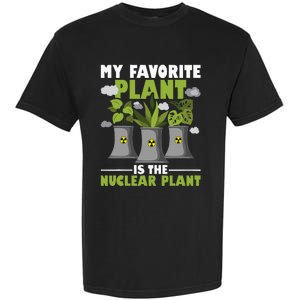 My Favorite Plant Is The Nuclear Plant Nuclear Engineering Garment-Dyed Heavyweight T-Shirt