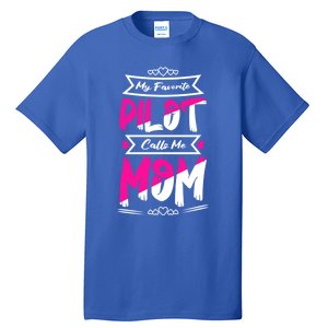 My Favorite Pilot Calls Me Mom Aircraft Flight Gift Tall T-Shirt