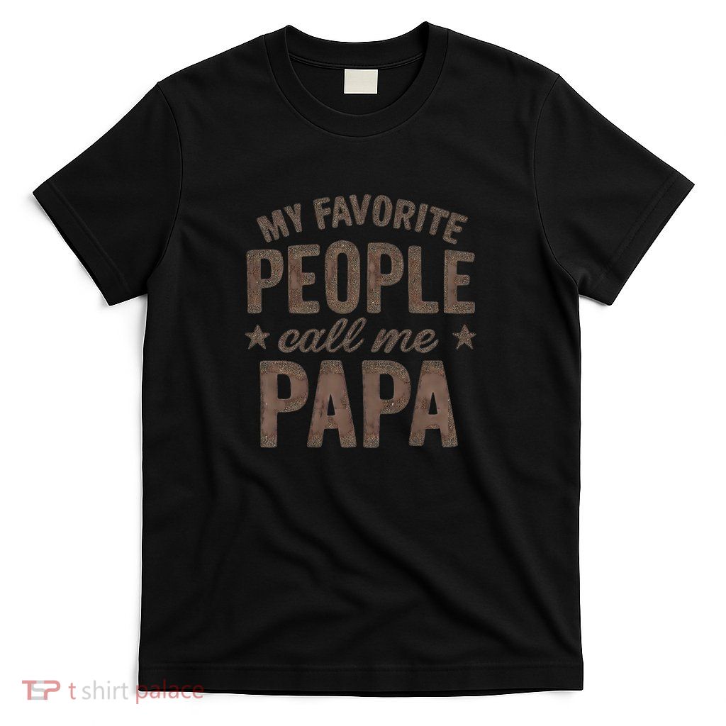 My Favorite People Call Me Papa T-Shirt