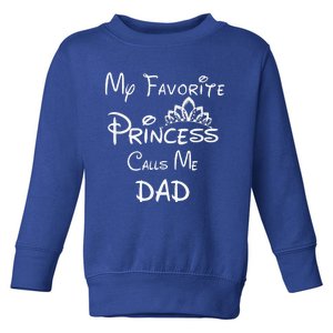 My Favorite Princess Calls Me Dad Funny Toddler Sweatshirt