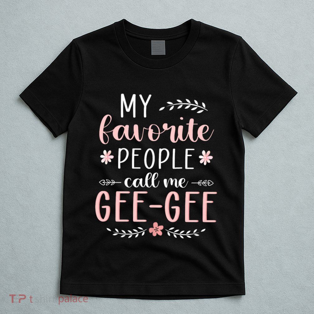 My Favorite People Call Me Geegee T-Shirt