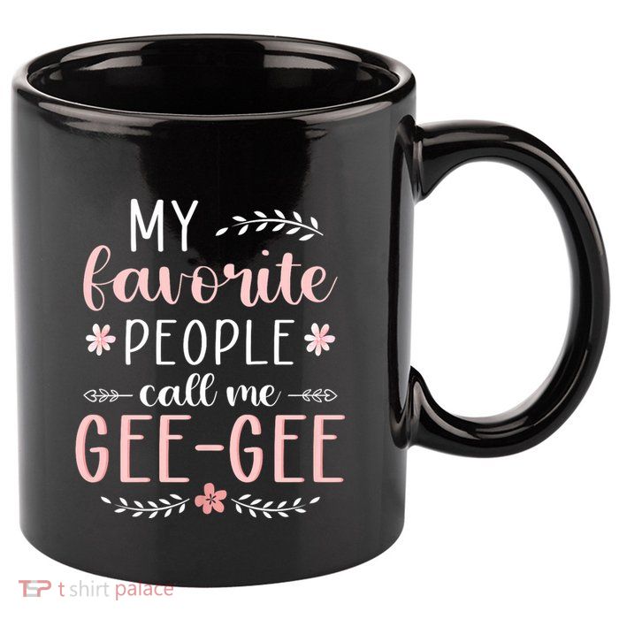 My Favorite People Call Me Geegee 11oz C Handle Ceramic Mug