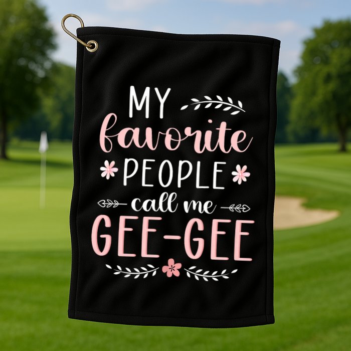 My Favorite People Call Me Geegee Golf Towel