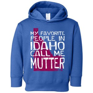 My Favorite People In Idaho Call Me Mutter Mother's Day Mom Gift Toddler Hoodie