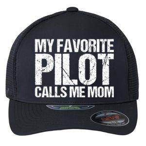 My Favorite Pilot Calls Me Mom Cute Mother Gift Flexfit Unipanel Trucker Cap