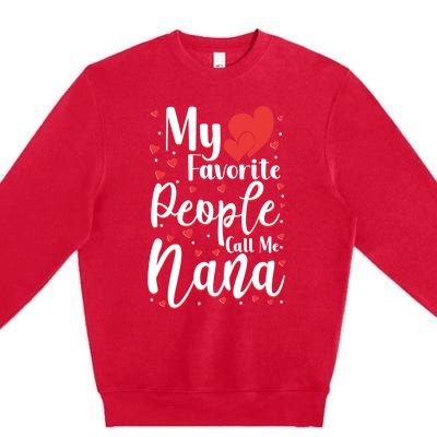 My Favorite People Call Me Nana Funny Grandmother Cool Gift Premium Crewneck Sweatshirt