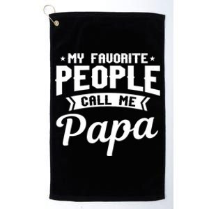 My Favorite People Call Me Papa Platinum Collection Golf Towel