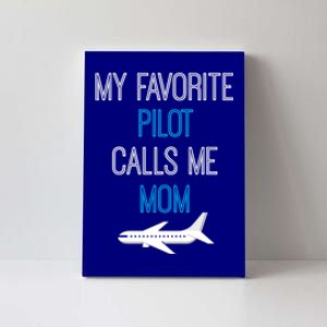 My Favorite Pilot Calls Me Mom Family Aviation Mothers Gift Cute Gift Canvas