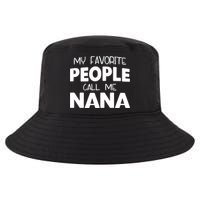 My Favorite People Call Me Nana Funny Gift Cool Comfort Performance Bucket Hat