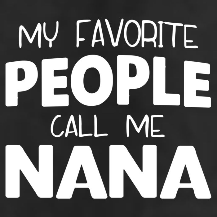 My Favorite People Call Me Nana Funny Gift Cool Comfort Performance Bucket Hat