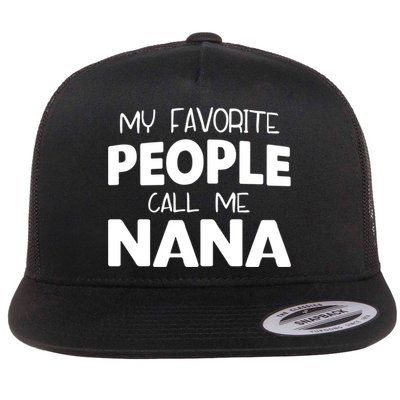My Favorite People Call Me Nana Funny Gift Flatbill Hat