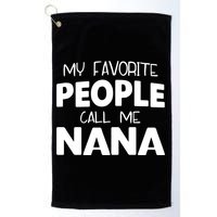 My Favorite People Call Me Nana Funny Gift Golf Towel