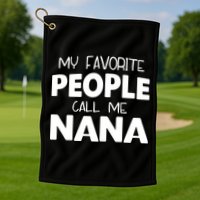 My Favorite People Call Me Nana Funny Gift Golf Towel