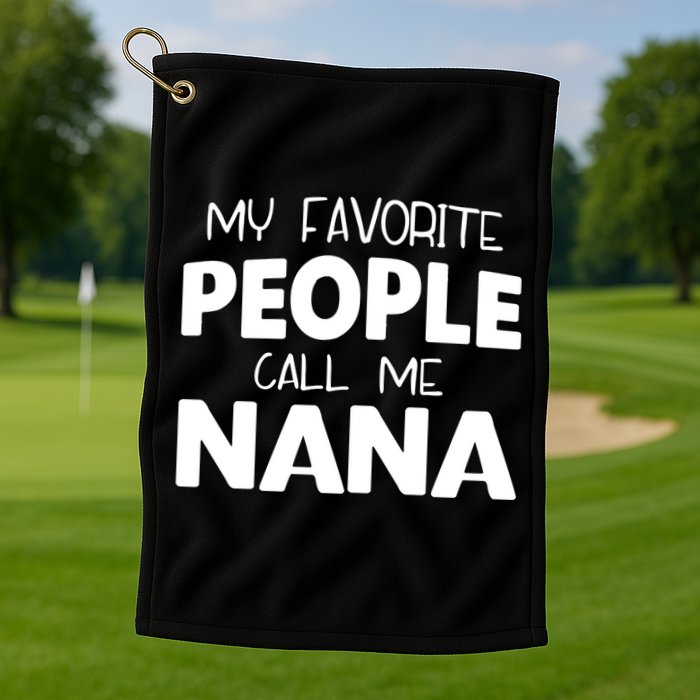 My Favorite People Call Me Nana Funny Gift Golf Towel