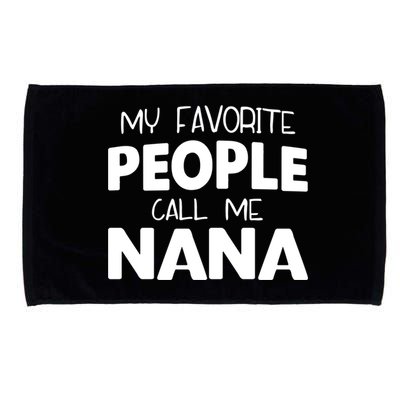 My Favorite People Call Me Nana Funny Gift Microfiber Hand Towel