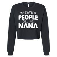 My Favorite People Call Me Nana Funny Gift Cropped Pullover Crew