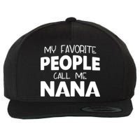 My Favorite People Call Me Nana Funny Gift Wool Snapback Cap