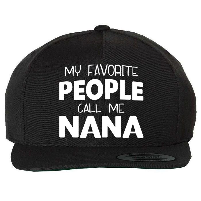 My Favorite People Call Me Nana Funny Gift Wool Snapback Cap