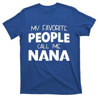 My Favorite People Call Me Nana Funny Gift T-Shirt