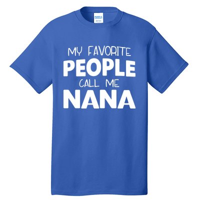 My Favorite People Call Me Nana Funny Gift Tall T-Shirt