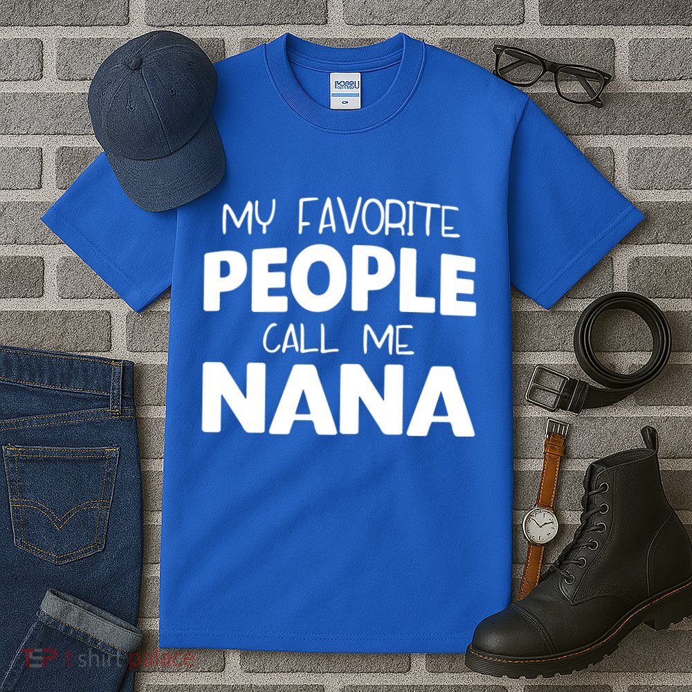 My Favorite People Call Me Nana Funny Gift Tall T-Shirt