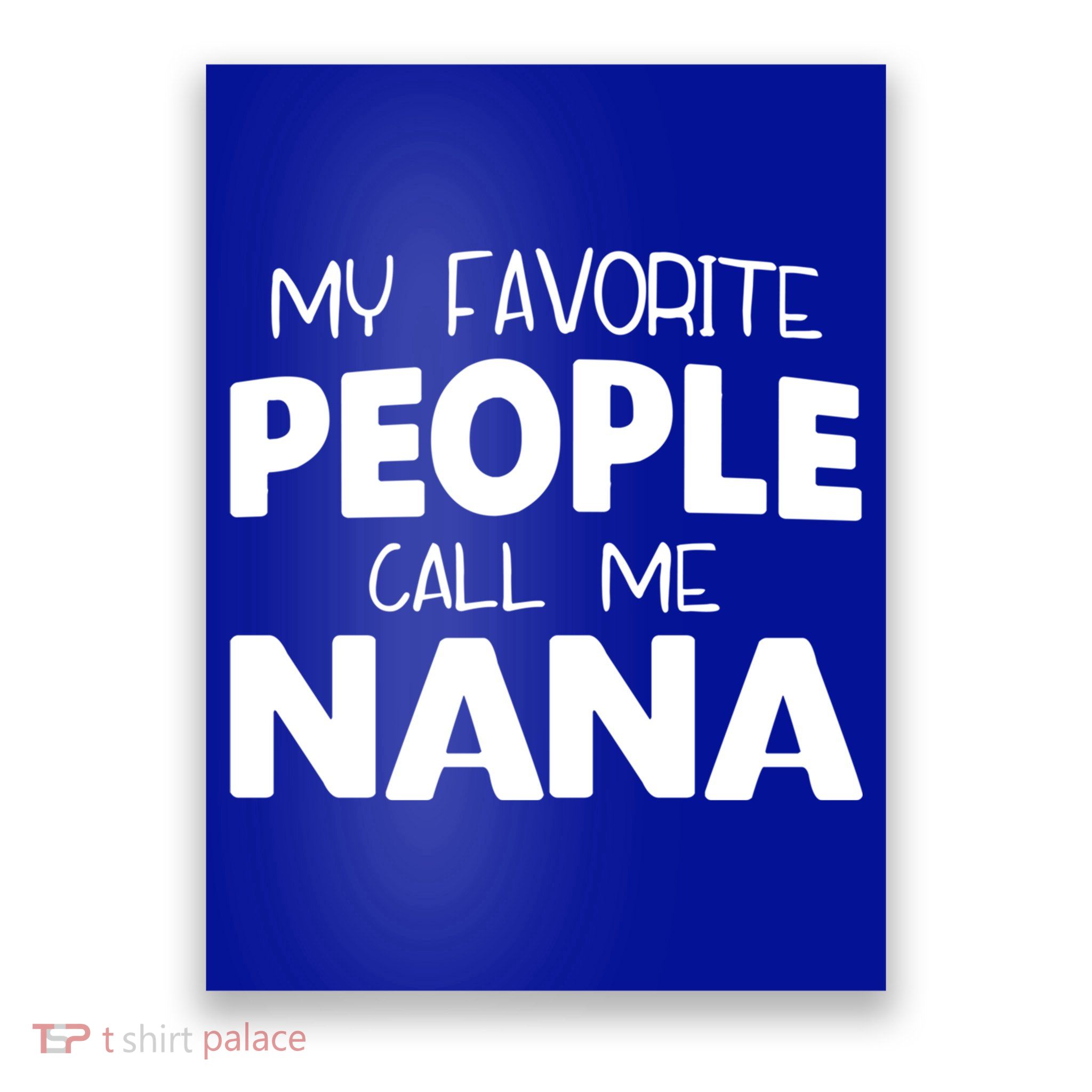 My Favorite People Call Me Nana Funny Gift Poster