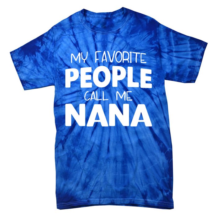 My Favorite People Call Me Nana Funny Gift Tie-Dye T-Shirt