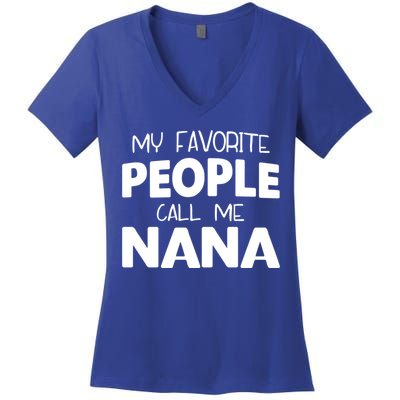 My Favorite People Call Me Nana Funny Gift Women's V-Neck T-Shirt