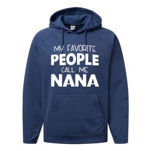 My Favorite People Call Me Nana Funny Gift Performance Fleece Hoodie