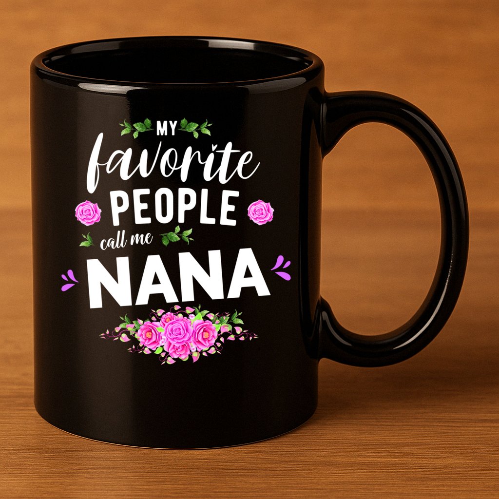 My Favorite People Call Me Nana Grandma Gift 11oz C Handle Ceramic Mug