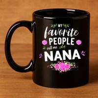 My Favorite People Call Me Nana Grandma Gift 11oz C Handle Ceramic Mug