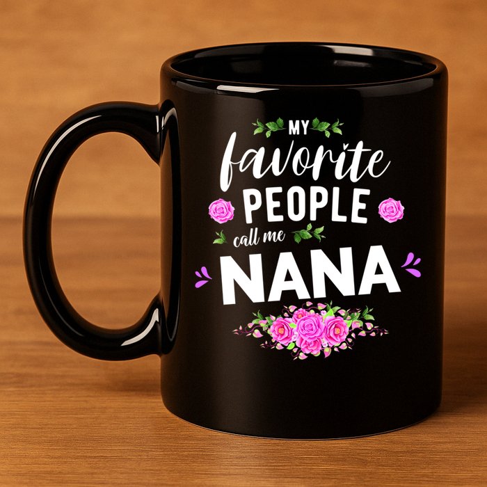 My Favorite People Call Me Nana Grandma Gift 11oz C Handle Ceramic Mug