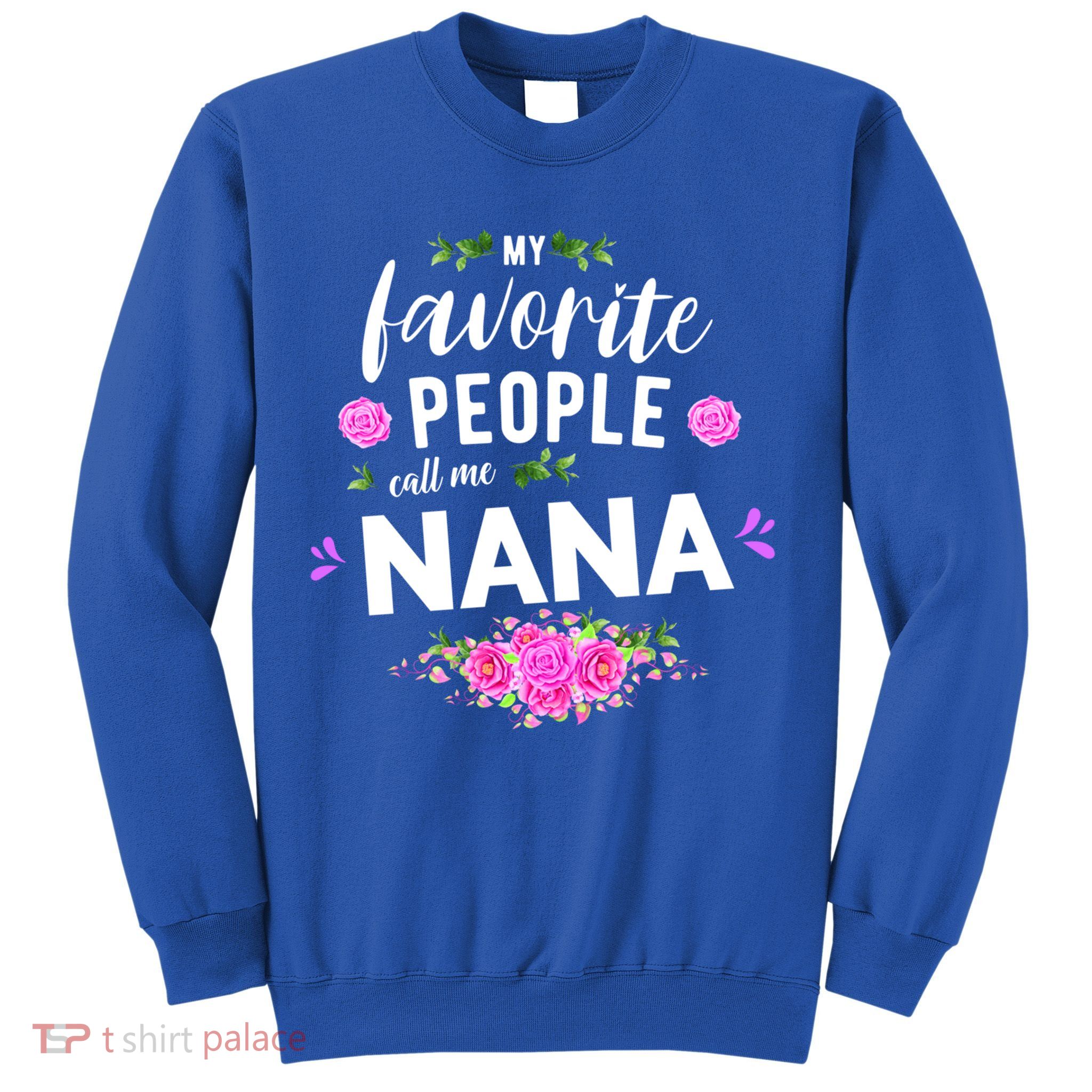 My Favorite People Call Me Nana Grandma Gift Sweatshirt