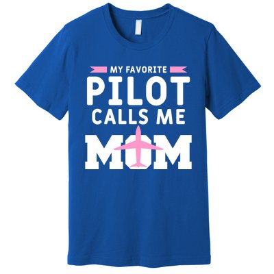 My Favorite Pilot Calls Me Mom Funny Flying Airplane Pilots Gift Premium T-Shirt