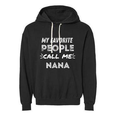 My Favorite People Call Me Nana Mothers Day Cute Gift Garment-Dyed Fleece Hoodie