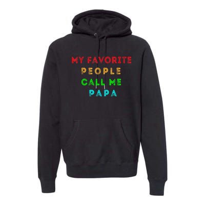 My Favorite People Call Me Papa Funny Premium Hoodie