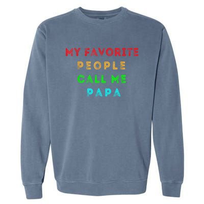 My Favorite People Call Me Papa Funny Garment-Dyed Sweatshirt