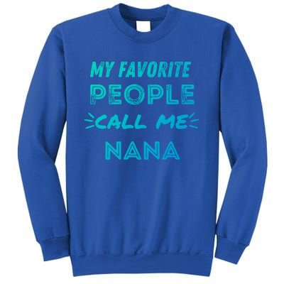 My Favorite People Call Me Nana Mothers Day Cute Gift Sweatshirt