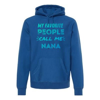 My Favorite People Call Me Nana Mothers Day Cute Gift Premium Hoodie